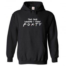 The One Where I Turn Forty Classic Unisex Kids and Adults Pullover Hoodie For Sitcom Fans
